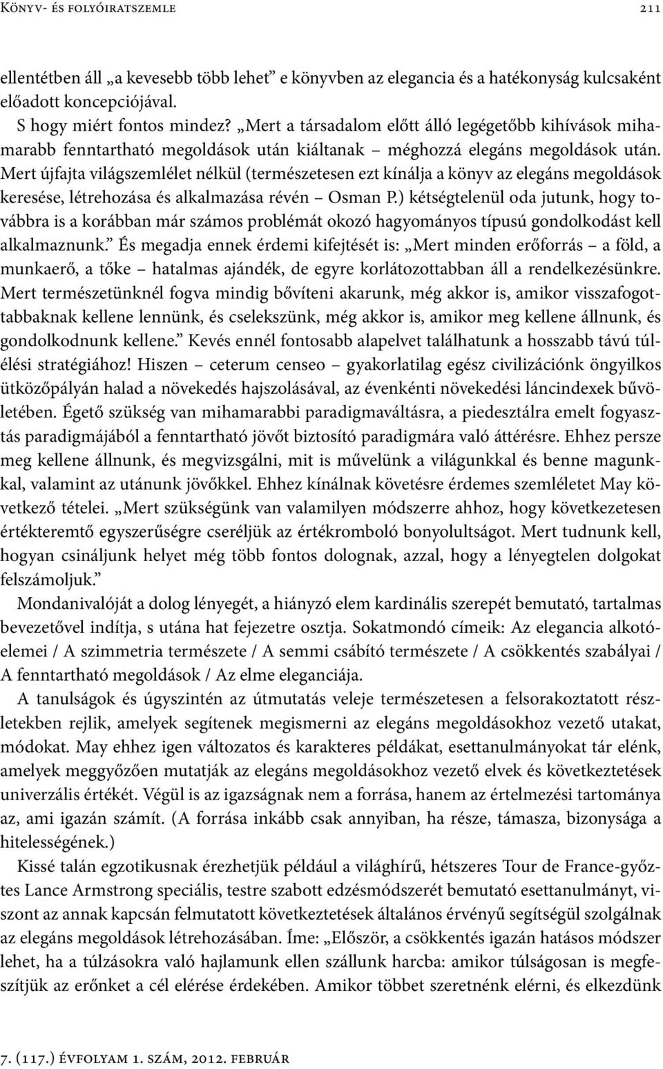 Mert újfajta világszemlélet nélkül (természetesen ezt kínálja a könyv az elegáns megoldások keresése, létrehozása és alkalmazása révén Osman P.