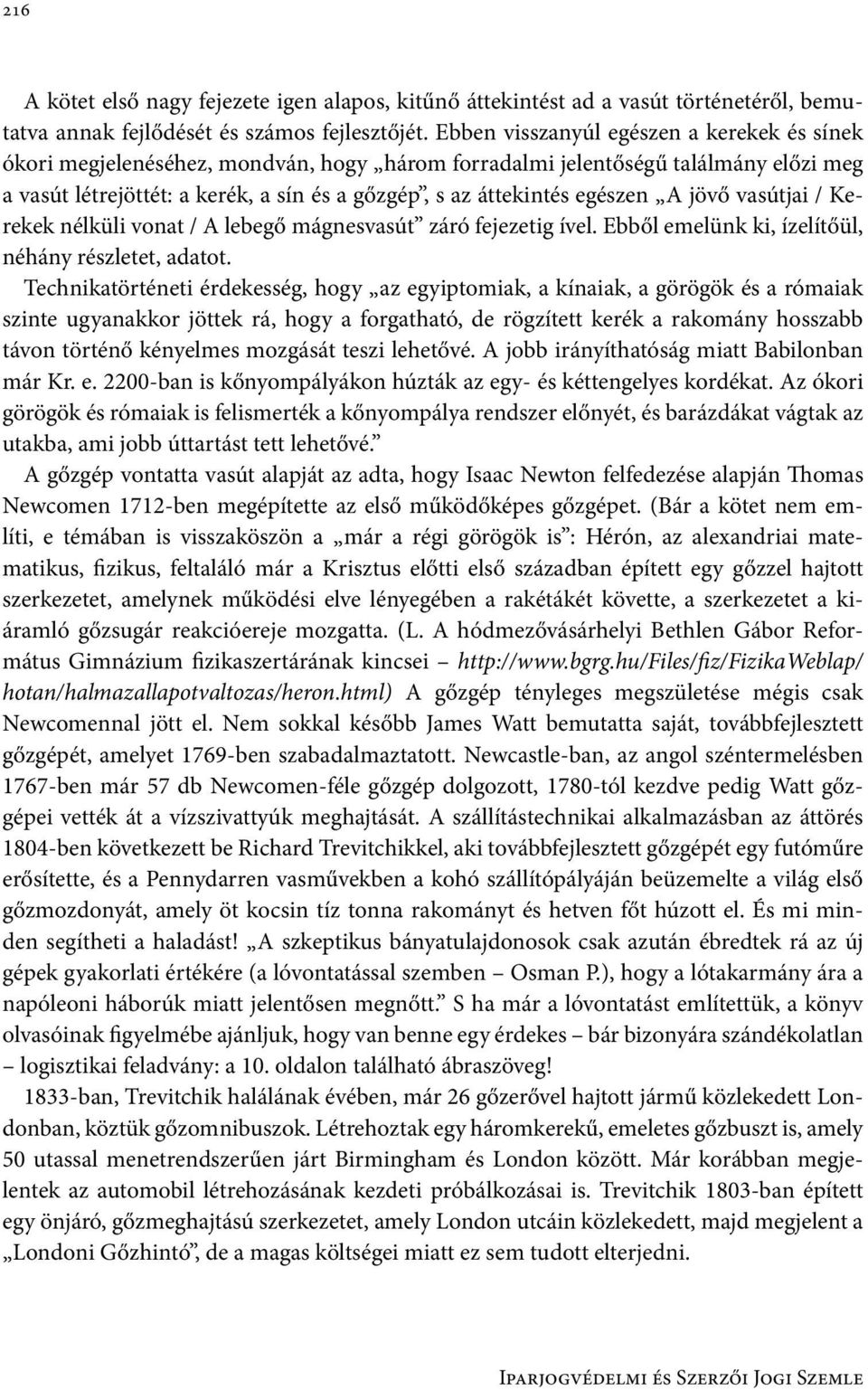 egészen A jövő vasútjai / Kerekek nélküli vonat / A lebegő mágnesvasút záró fejezetig ível. Ebből emelünk ki, ízelítőül, néhány részletet, adatot.