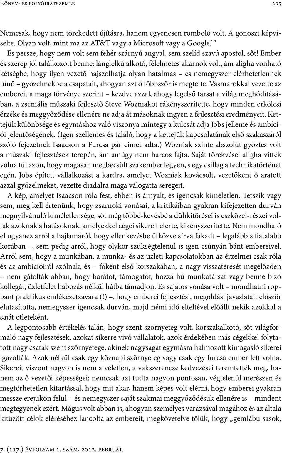 Ember és szerep jól találkozott benne: lánglelkű alkotó, félelmetes akarnok volt, ám aligha vonható kétségbe, hogy ilyen vezető hajszolhatja olyan hatalmas és nemegyszer elérhetetlennek tűnő