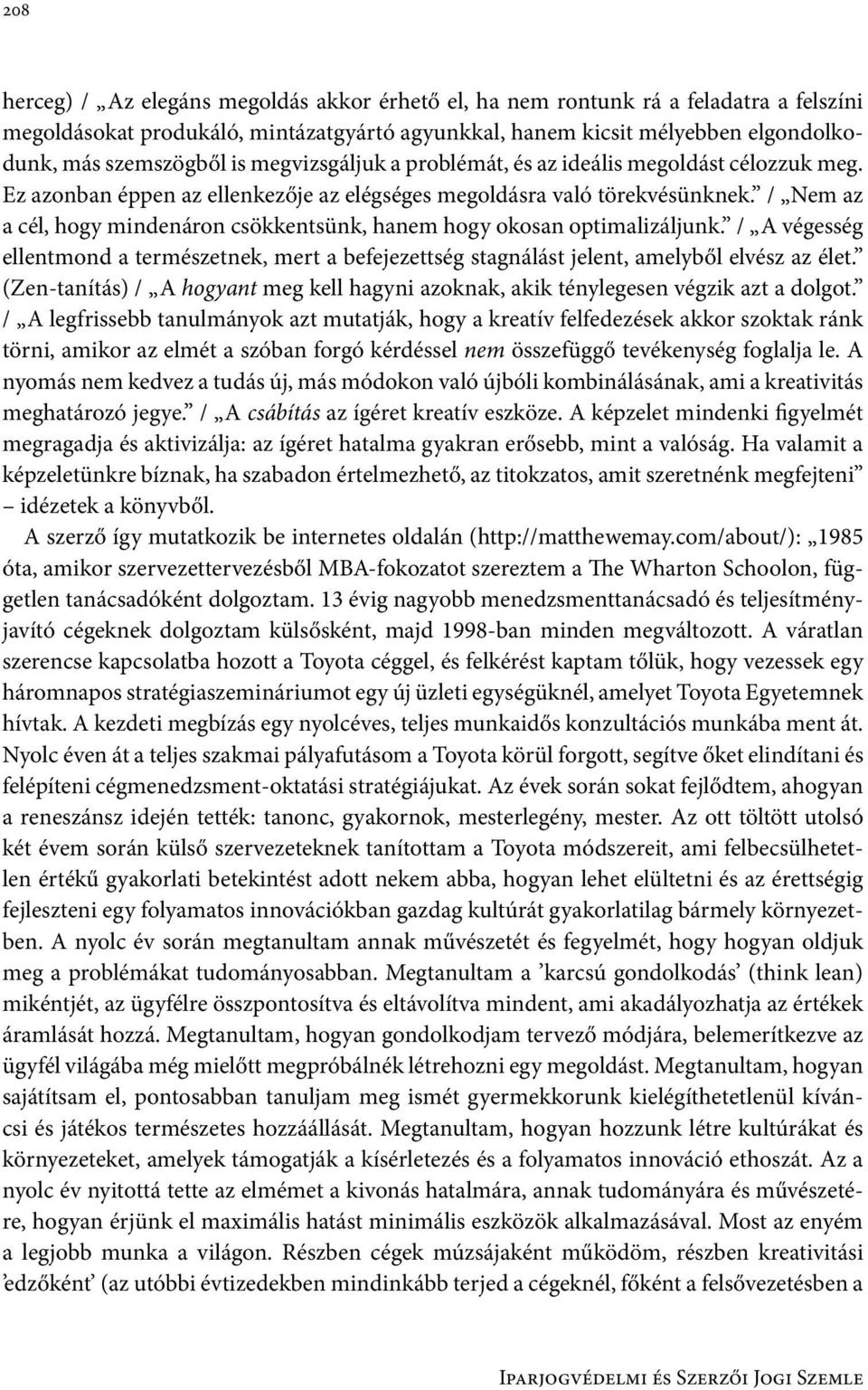 / Nem az a cél, hogy mindenáron csökkentsünk, hanem hogy okosan optimalizáljunk. / A végesség ellentmond a természetnek, mert a befejezettség stagnálást jelent, amelyből elvész az élet.