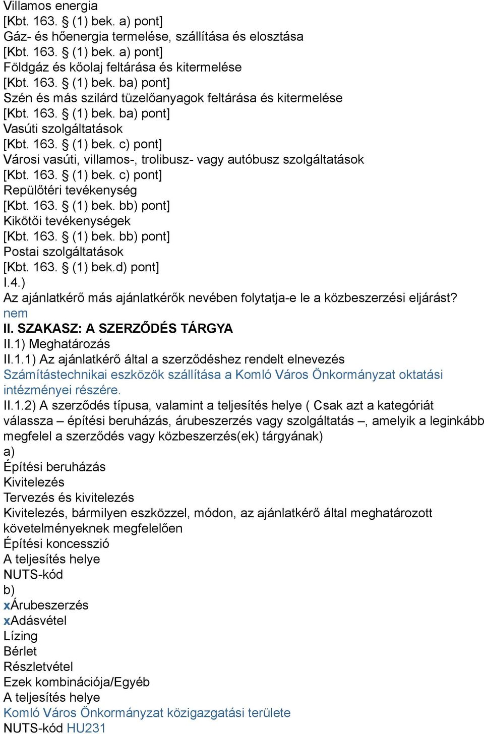 163. (1) bek. bb) pont] Kikötői tevékenységek [Kbt. 163. (1) bek. bb) pont] Postai szolgáltatások [Kbt. 163. (1) bek.d) pont] I.4.