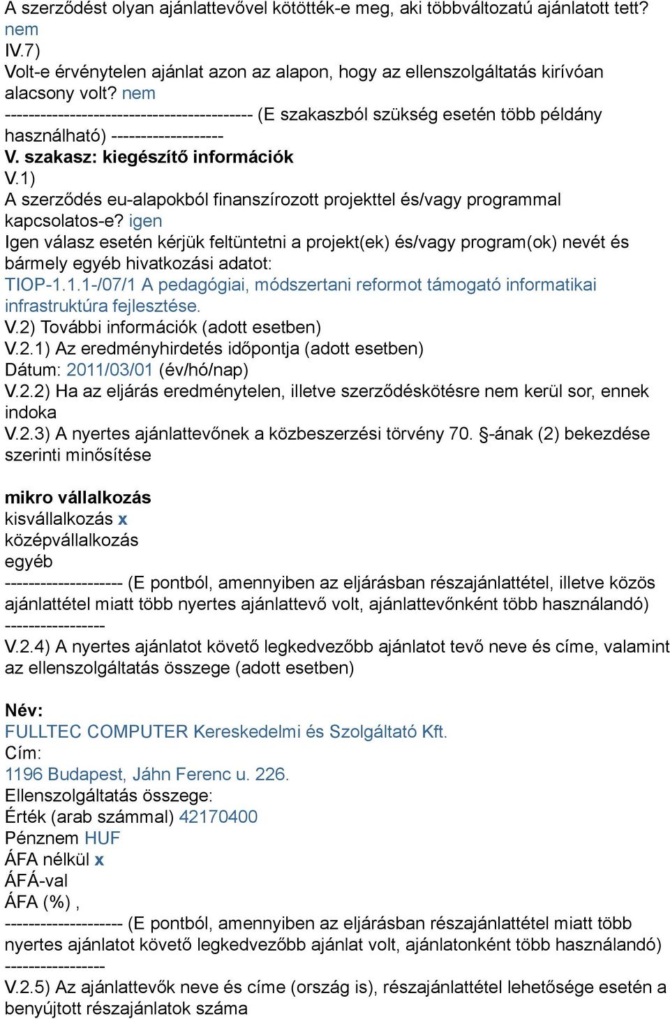 1) A szerződés eu-alapokból finanszírozott projekttel és/vagy programmal kapcsolatos-e?