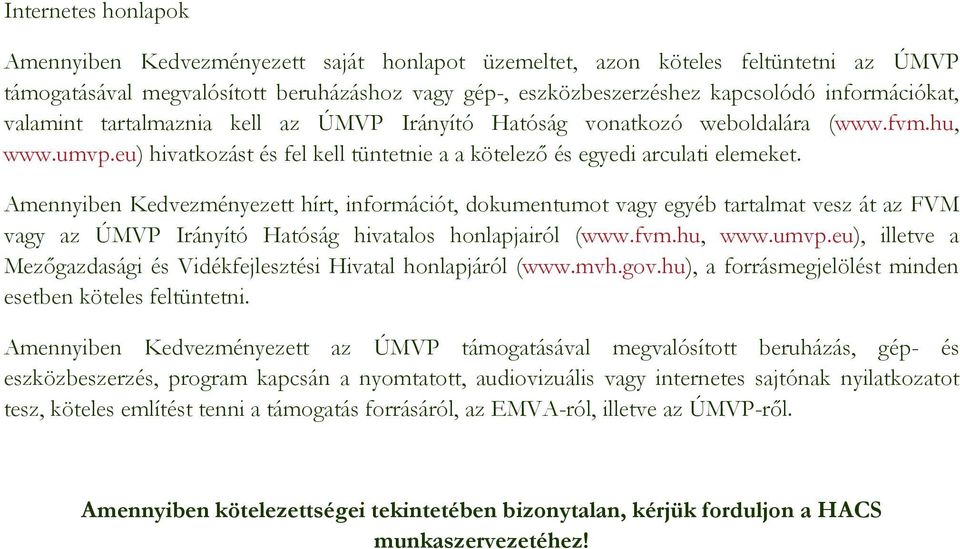 Amennyiben Kedvezményezett hírt, információt, dokumentumot vagy egyéb tartalmat vesz át az FVM vagy az ÚMVP Irányító Hatóság hivatalos honlapjairól (www.fvm.hu, www.umvp.