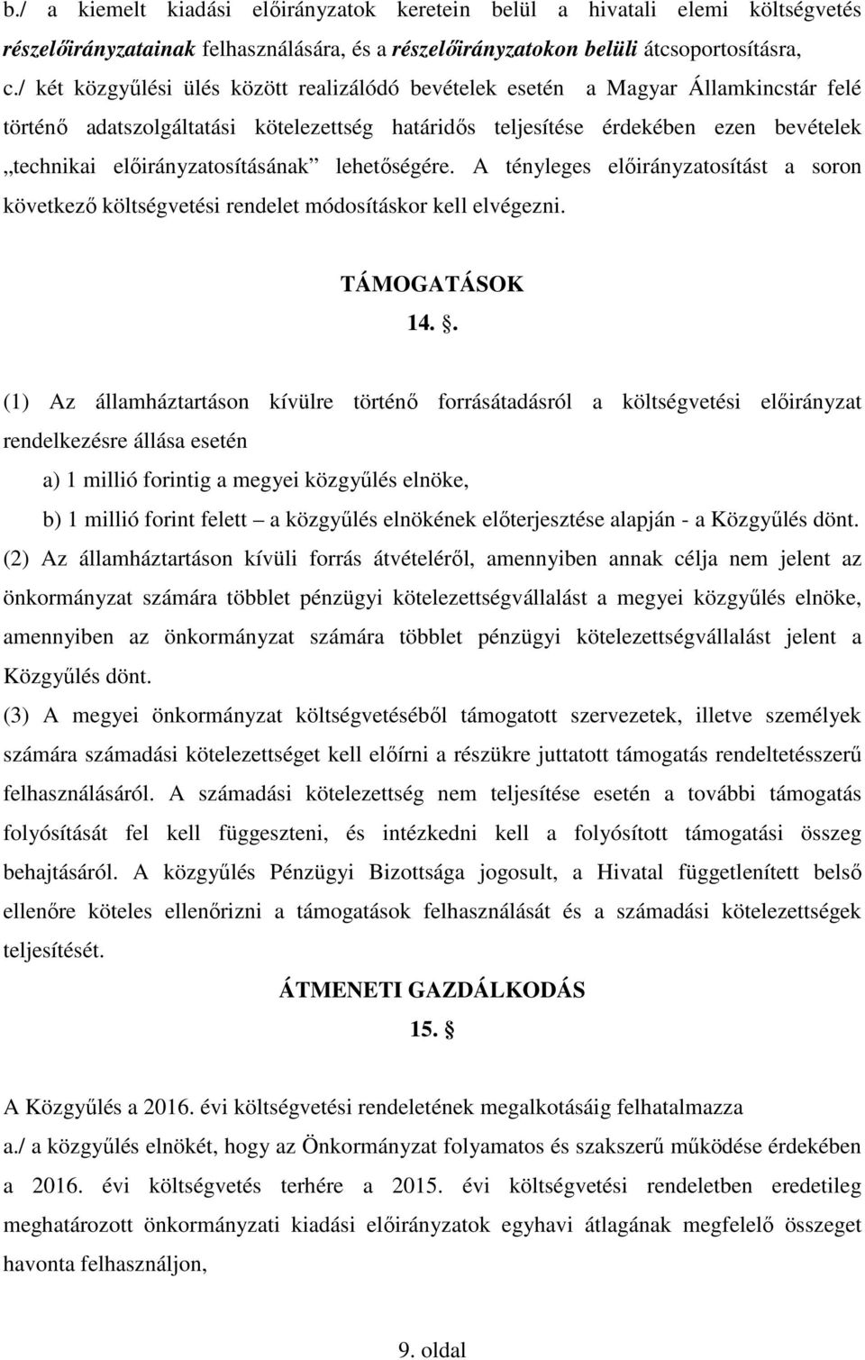 előirányzatosításának lehetőségére. A tényleges előirányzatosítást a soron következő költségvetési rendelet módosításkor kell elvégezni. TÁMOGATÁSOK 14.