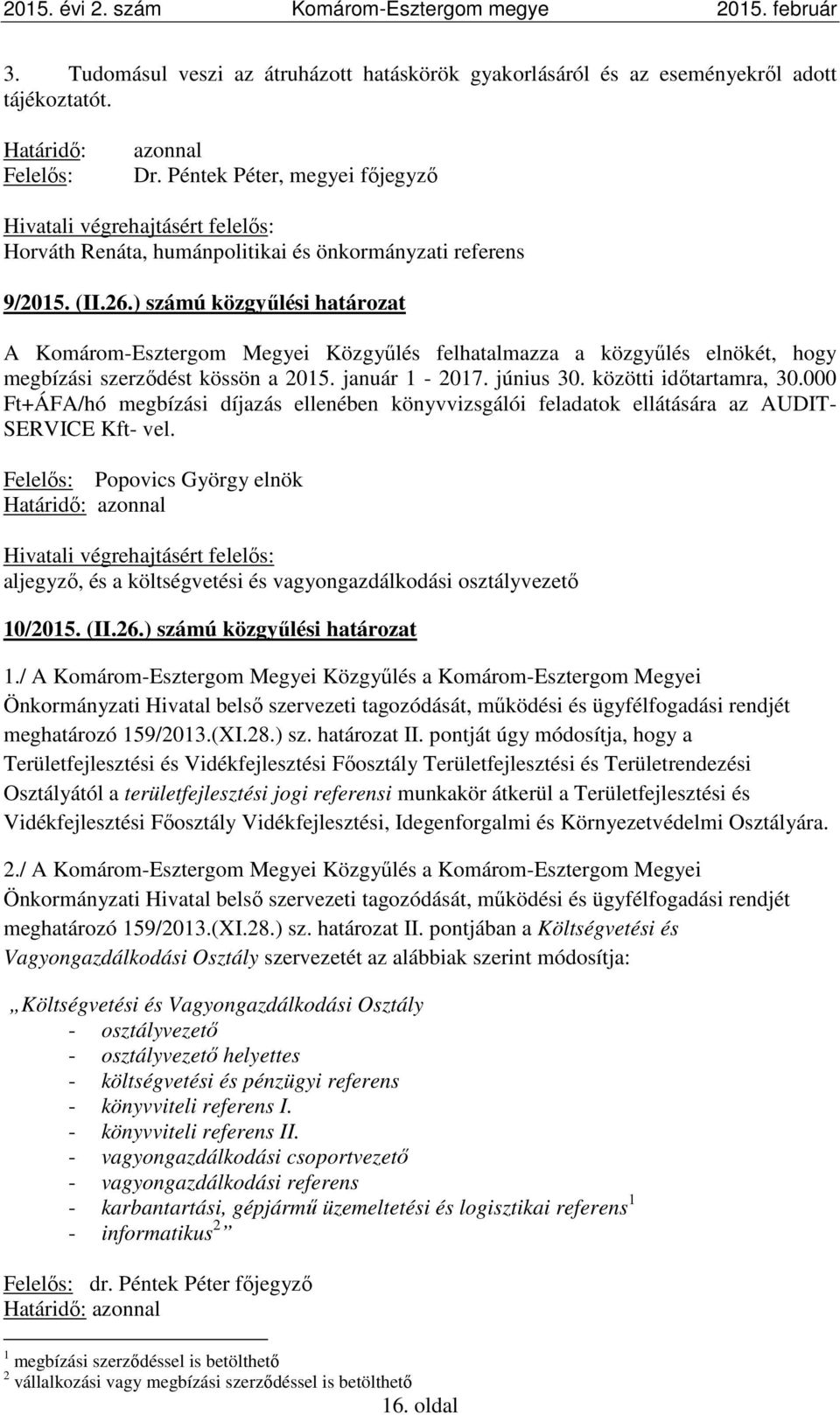 ) számú közgyűlési határozat A Komárom-Esztergom Megyei Közgyűlés felhatalmazza a közgyűlés elnökét, hogy megbízási szerződést kössön a 2015. január 1-2017. június 30. közötti időtartamra, 30.