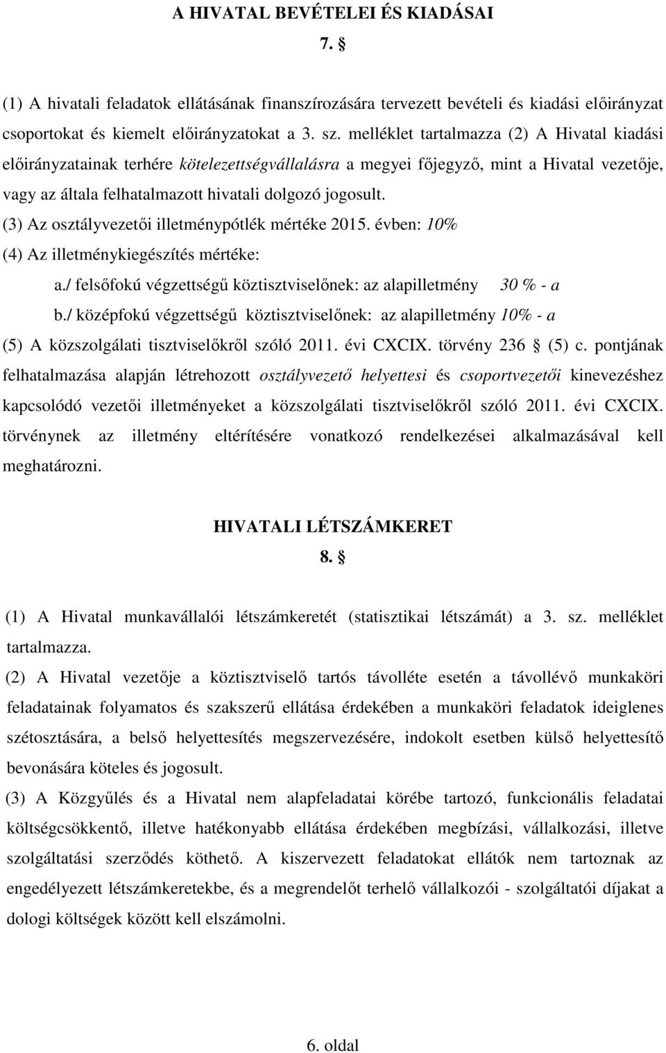 (3) Az osztályvezetői illetménypótlék mértéke 2015. évben: 10% (4) Az illetménykiegészítés mértéke: a./ felsőfokú végzettségű köztisztviselőnek: az alapilletmény 30 % - a b.