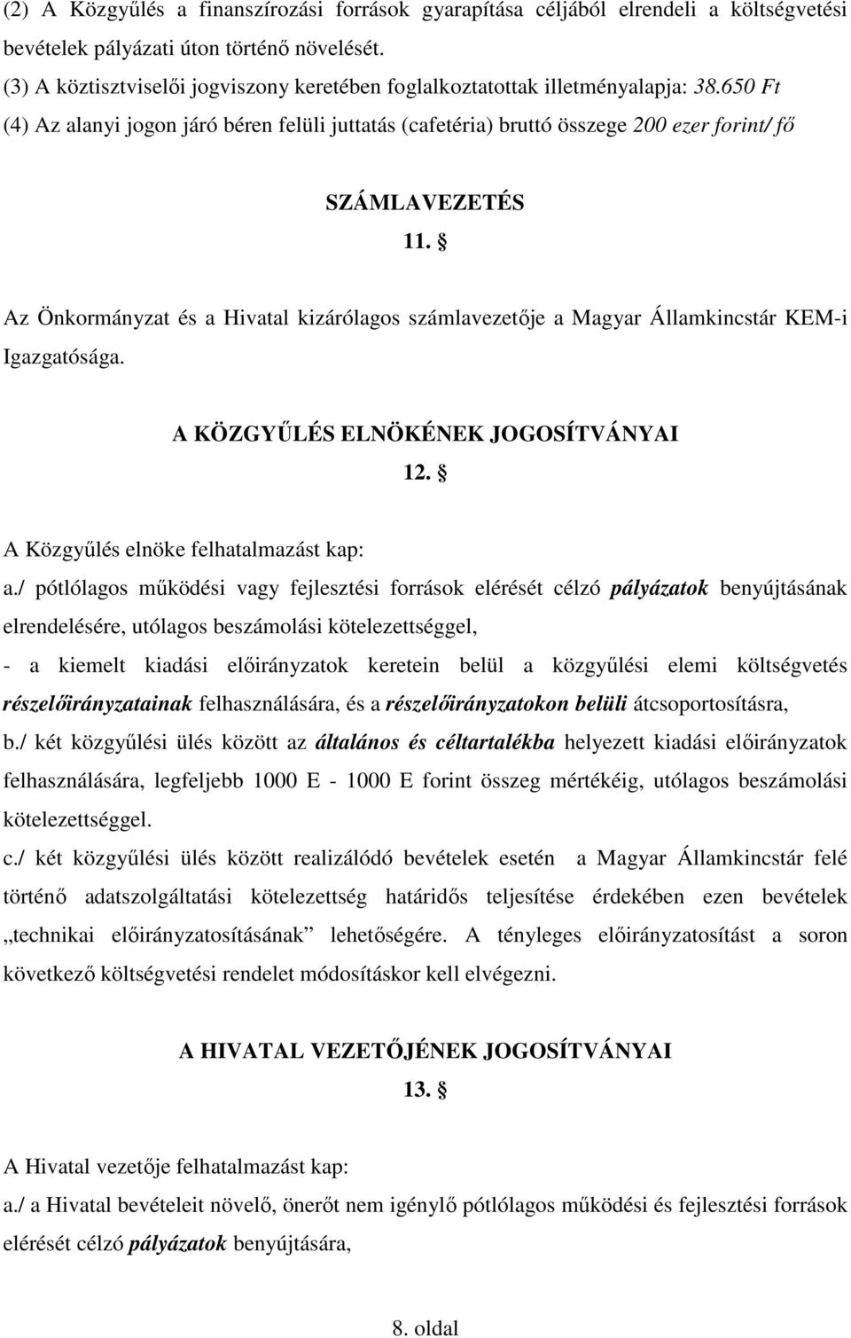 Az Önkormányzat és a Hivatal kizárólagos számlavezetője a Magyar Államkincstár KEM-i Igazgatósága. A KÖZGYŰLÉS ELNÖKÉNEK JOGOSÍTVÁNYAI 12. A Közgyűlés elnöke felhatalmazást kap: a.