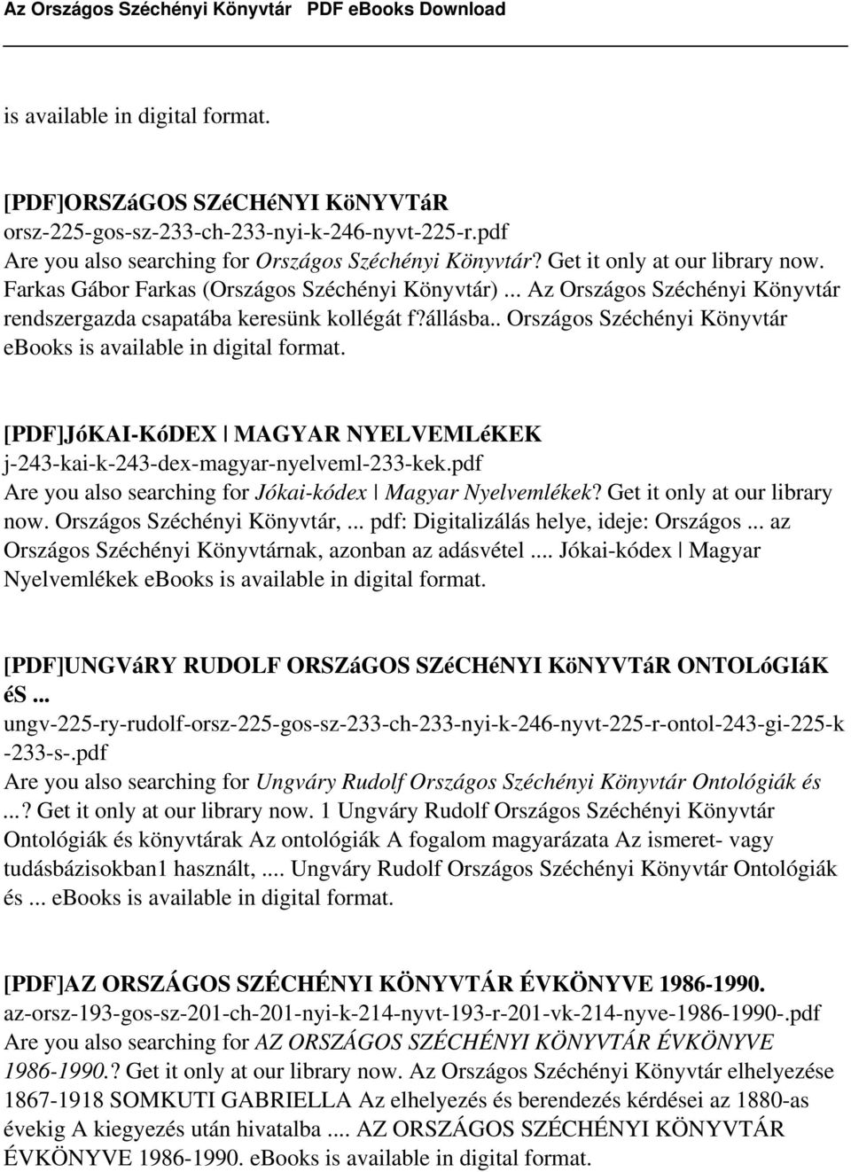 . Országos Széchényi Könyvtár ebooks is [PDF]JóKAI-KóDEX MAGYAR NYELVEMLéKEK j-243-kai-k-243-dex-magyar-nyelveml-233-kek.pdf Are you also searching for Jókai-kódex Magyar Nyelvemlékek?