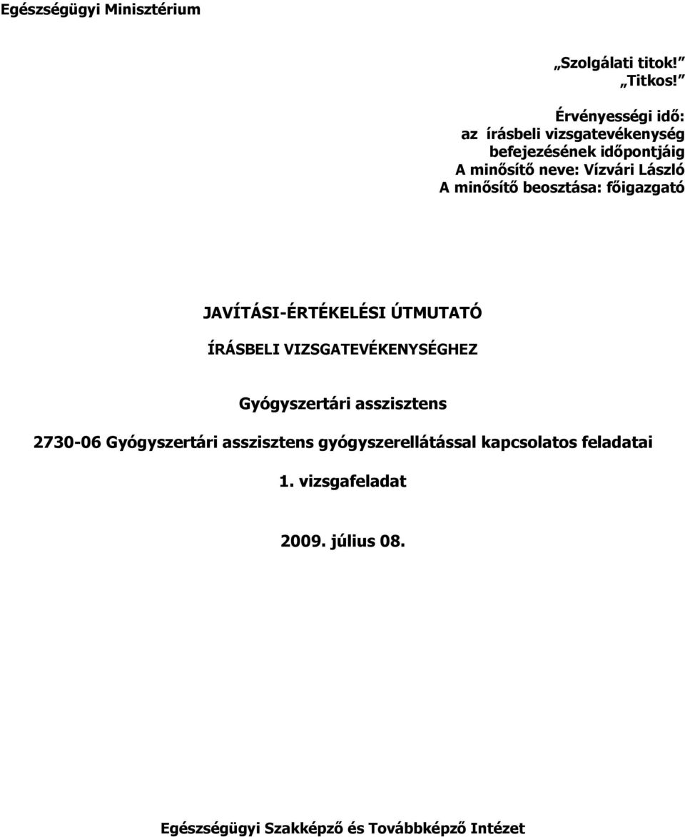 László A minısítı beosztása: fıigazgató JAVÍTÁSI-ÉRTÉKELÉSI ÚTMUTATÓ HEZ Gyógyszertári asszisztens