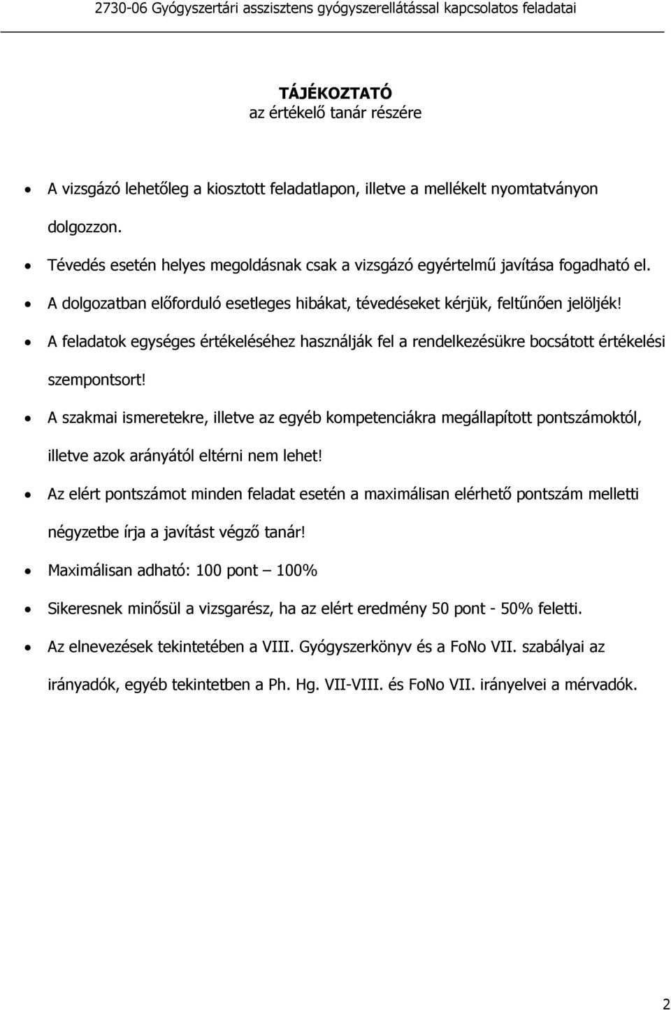 A feladatok egységes értékeléséhez használják fel a rendelkezésükre bocsátott értékelési szempontsort!