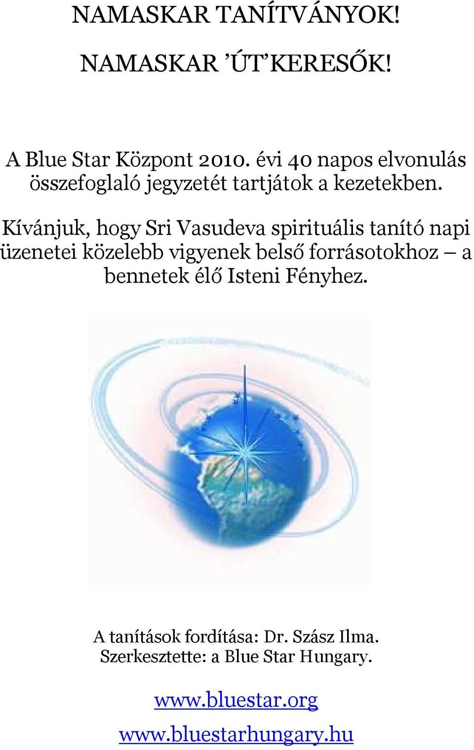 Kívánjuk, hogy Sri Vasudeva spirituális tanító napi üzenetei közelebb vigyenek belső