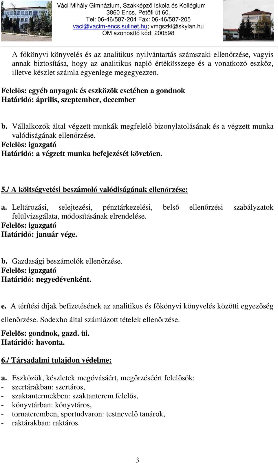 Vállalkozók által végzett munkák megfelelő bizonylatolásának és a végzett munka valódiságának ellenőrzése. Határidő: a végzett munka befejezését követően. 5.