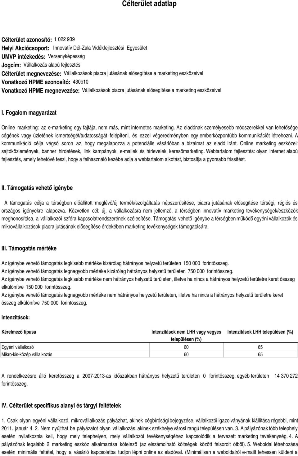 eszközeivel I. Fogalom magyarázat Online marketing: az e-marketing egy fajtája, nem más, mint internetes marketing.