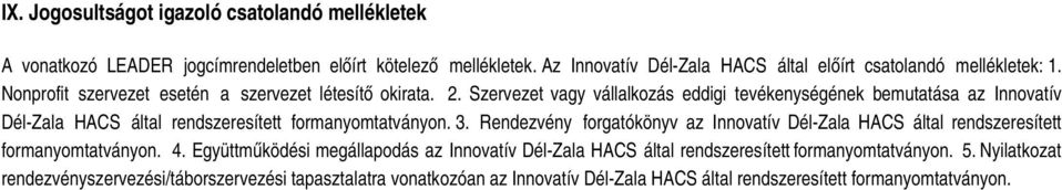 Szervezet vagy vállalkozás eddigi tevékenységének bemutatása az Innovatív Dél-Zala HACS által rendszeresített formanyomtatványon. 3.