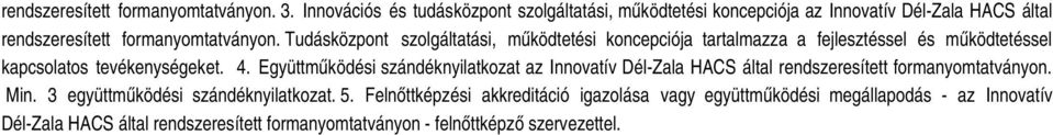 Tudásközpont szolgáltatási, működtetési koncepciója tartalmazza a fejlesztéssel és működtetéssel kapcsolatos tevékenységeket. 4.