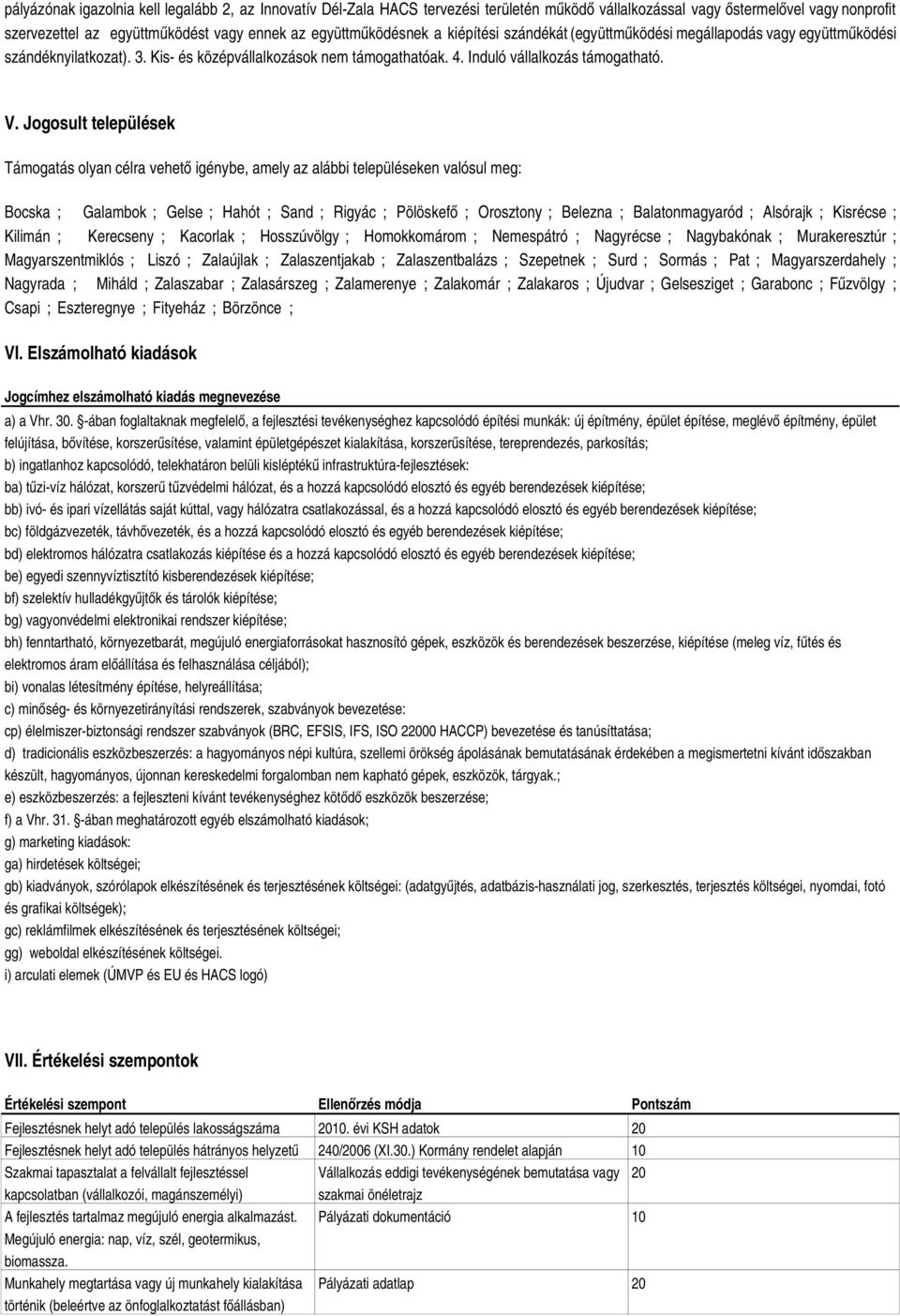 Jogosult települések Támogatás olyan célra vehető igénybe, amely az alábbi településeken valósul meg: Bocska ; Galambok ; Gelse ; Hahót ; Sand ; Rigyác ; Pölöskefő ; Orosztony ; Belezna ;