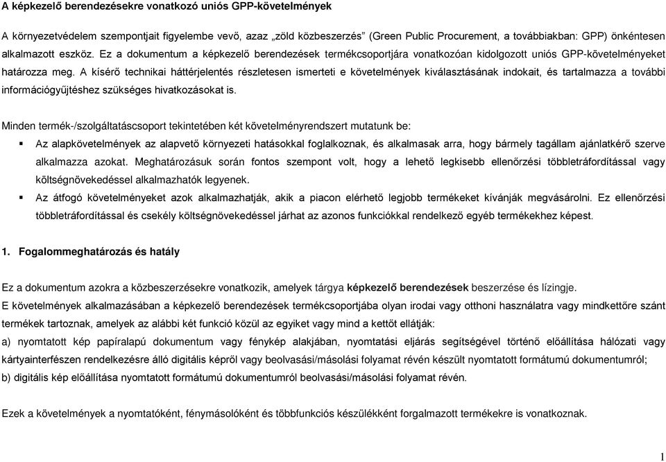 A kísérő technikai háttérjelentés részletesen ismerteti e követelmények kiválasztásának indokait, és tartalmazza a további információgyűjtéshez szükséges hivatkozásokat is.