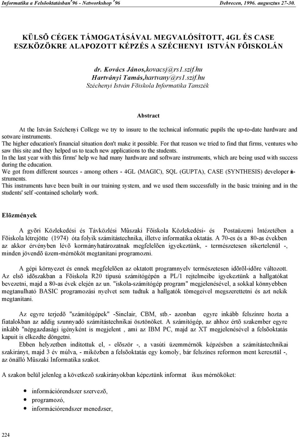 hu Széchenyi István Fõiskola Informatika Tanszék Abstract At the István Széchenyi College we try to insure to the technical informatic pupils the up-to-date hardware and sotware instruments.
