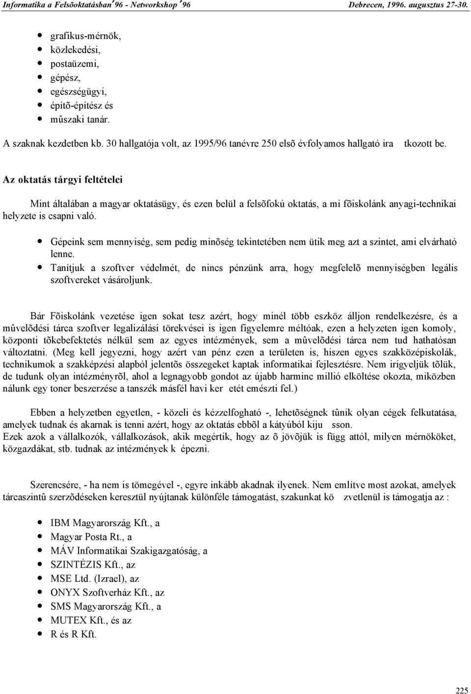 Az oktatás tárgyi feltételei Mint általában a magyar oktatásügy, és ezen belül a felsõfokú oktatás, a mi fõiskolánk anyagi-technikai helyzete is csapni való.