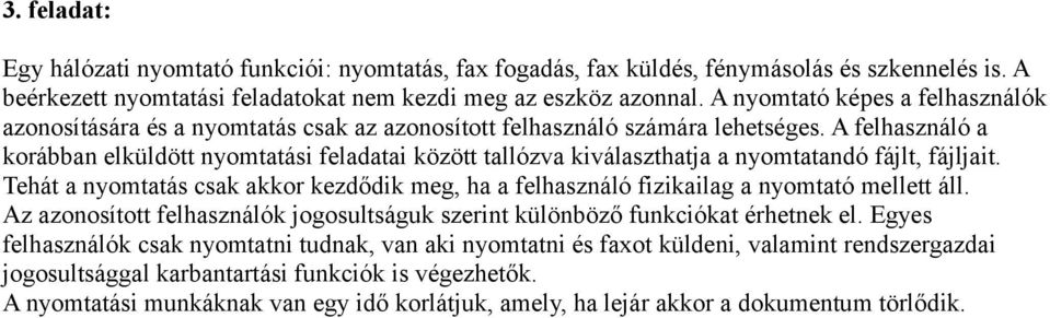 A felhasználó a korábban elküldött nyomtatási feladatai között tallózva kiválaszthatja a nyomtatandó fájlt, fájljait.