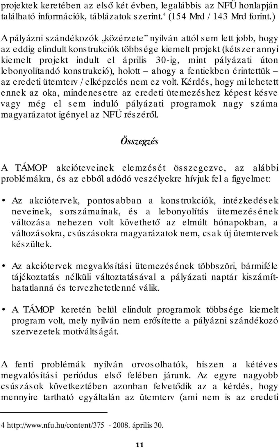 lebonyolítandó kons trukció), holott ahogy a fentiekben érintettük az eredeti ütemterv / elképzelés nem ez volt.