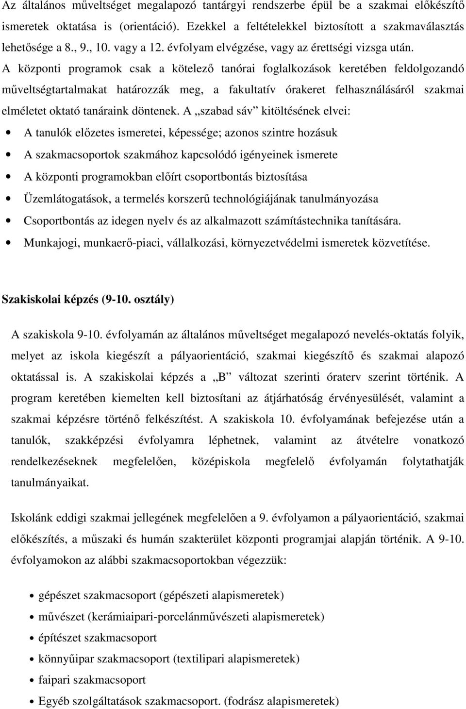 A központi programok csak a kötelezı tanórai foglalkozások keretében feldolgozandó mőveltségtartalmakat határozzák meg, a fakultatív órakeret felhasználásáról szakmai elméletet oktató tanáraink