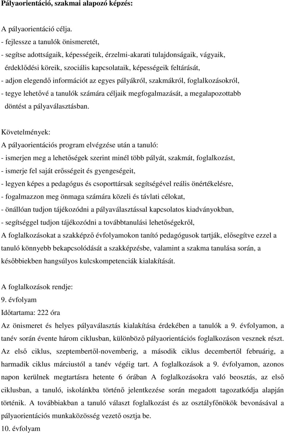 információt az egyes pályákról, szakmákról, foglalkozásokról, - tegye lehetıvé a tanulók számára céljaik megfogalmazását, a megalapozottabb döntést a pályaválasztásban.