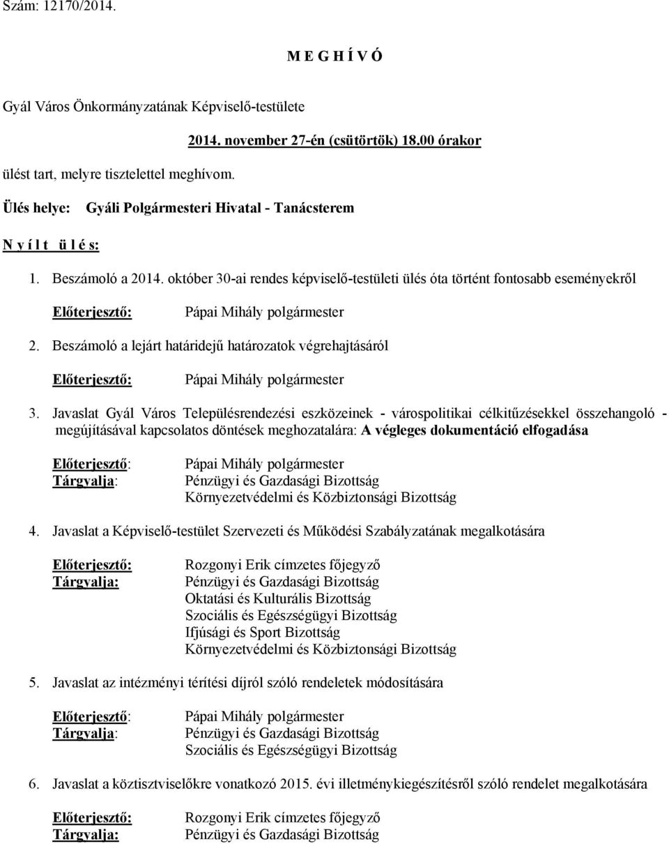 október 30-ai rendes képviselő-testületi ülés óta történt fontosabb eseményekről Előterjesztő: Pápai Mihály polgármester 2.