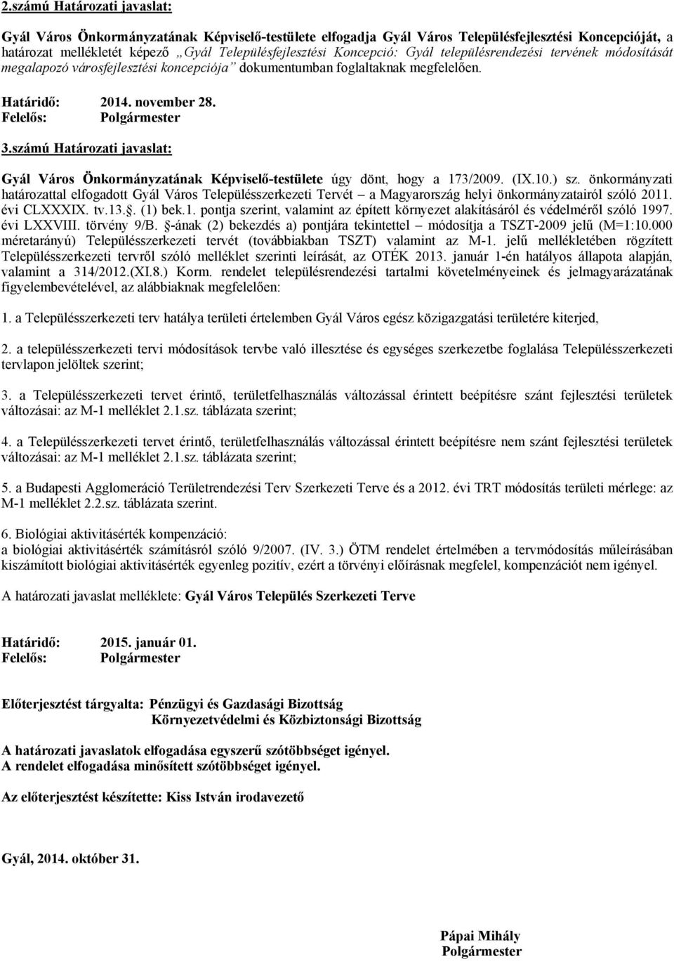 számú Határozati javaslat: Gyál Város Önkormányzatának Képviselő-testülete úgy dönt, hogy a 173/2009. (IX.10.) sz.