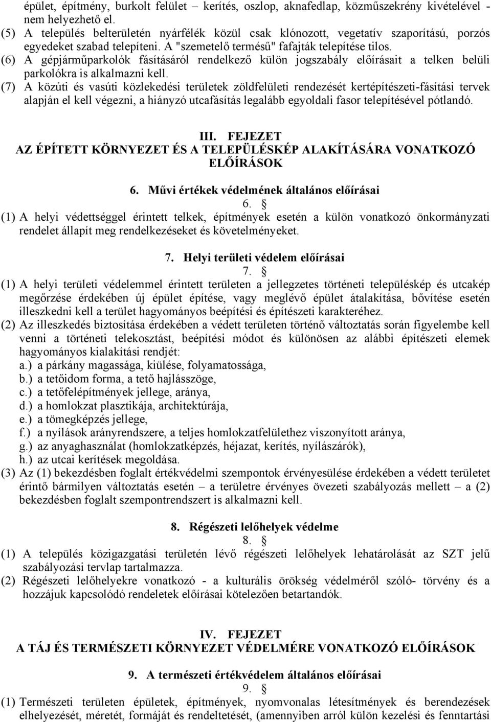 (6) A gépjárműparkolók fásításáról rendelkező külön jogszabály előírásait a telken belüli parkolókra is alkalmazni kell.