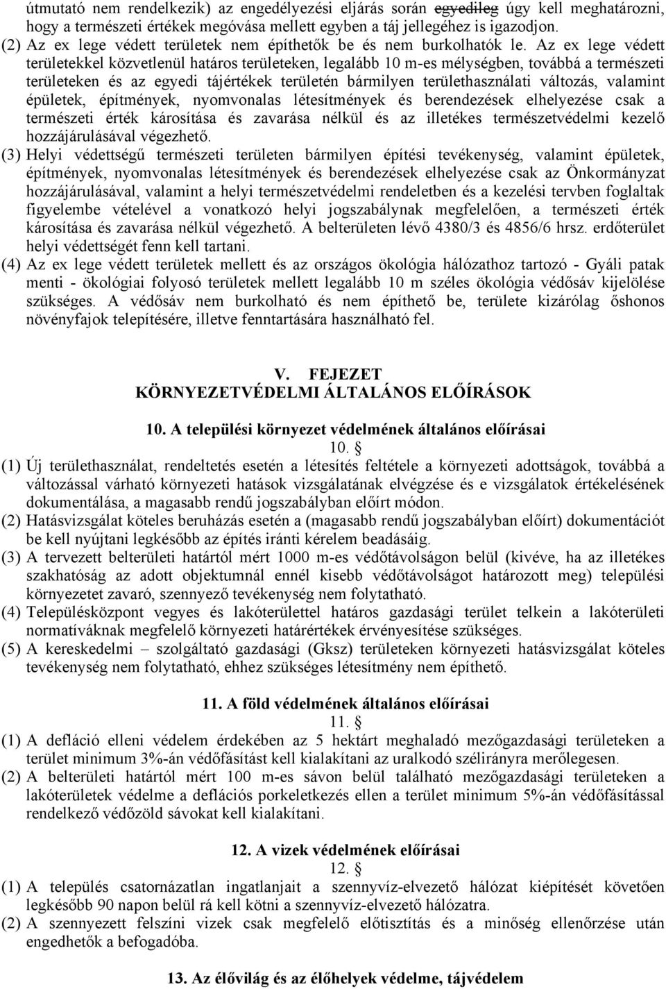 Az ex lege védett területekkel közvetlenül határos területeken, legalább 10 m-es mélységben, továbbá a természeti területeken és az egyedi tájértékek területén bármilyen területhasználati változás,