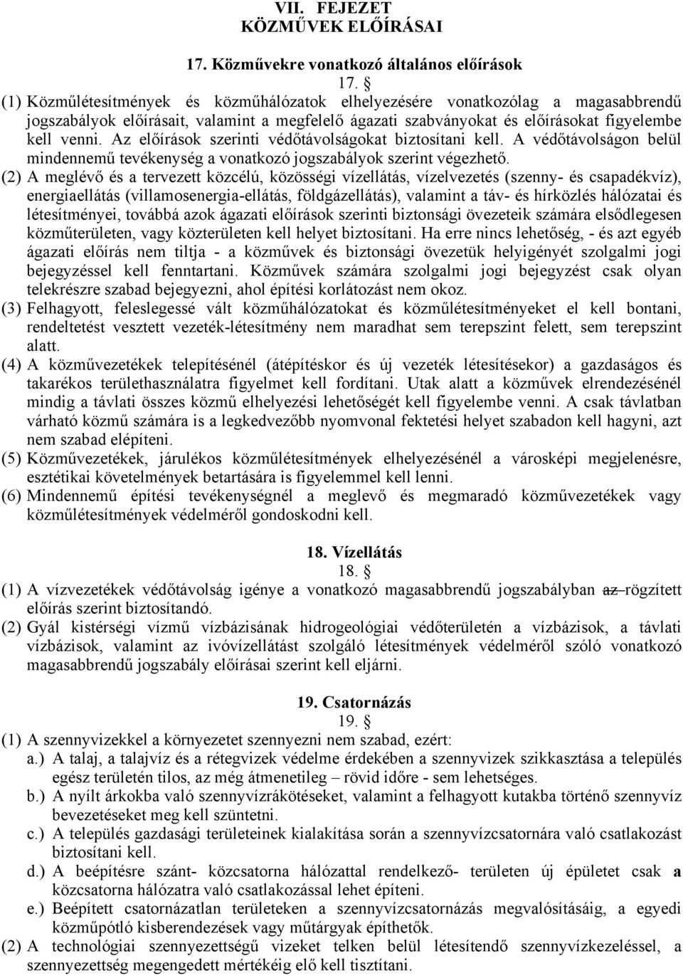 Az előírások szerinti védőtávolságokat biztosítani kell. A védőtávolságon belül mindennemű tevékenység a vonatkozó jogszabályok szerint végezhető.