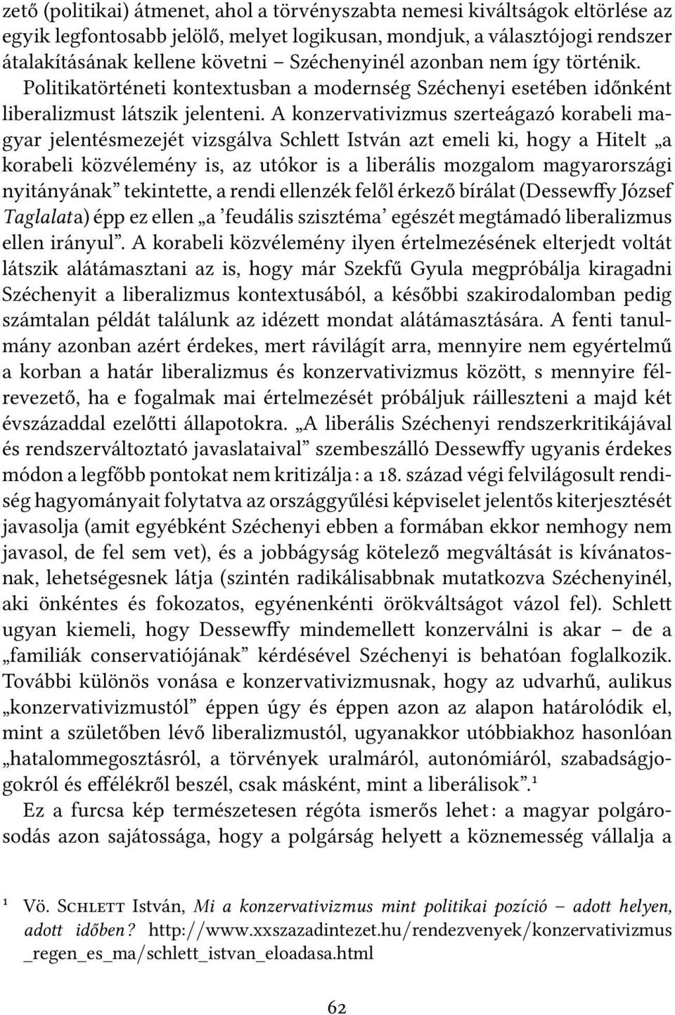 A konzervativizmus szerteágazó korabeli magyar jelentésmezejét vizsgálva Schle István azt emeli ki, hogy a Hitelt a korabeli közvélemény is, az utókor is a liberális mozgalom magyarországi