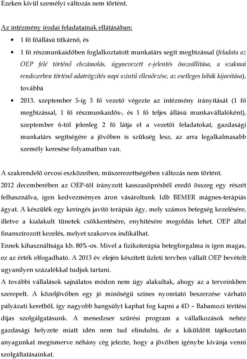 e-jelentés összeállítása, a szakmai rendszerben történő adatrögzítés napi szintű ellenőrzése, az esetleges hibák kijavítása), továbbá 2013.