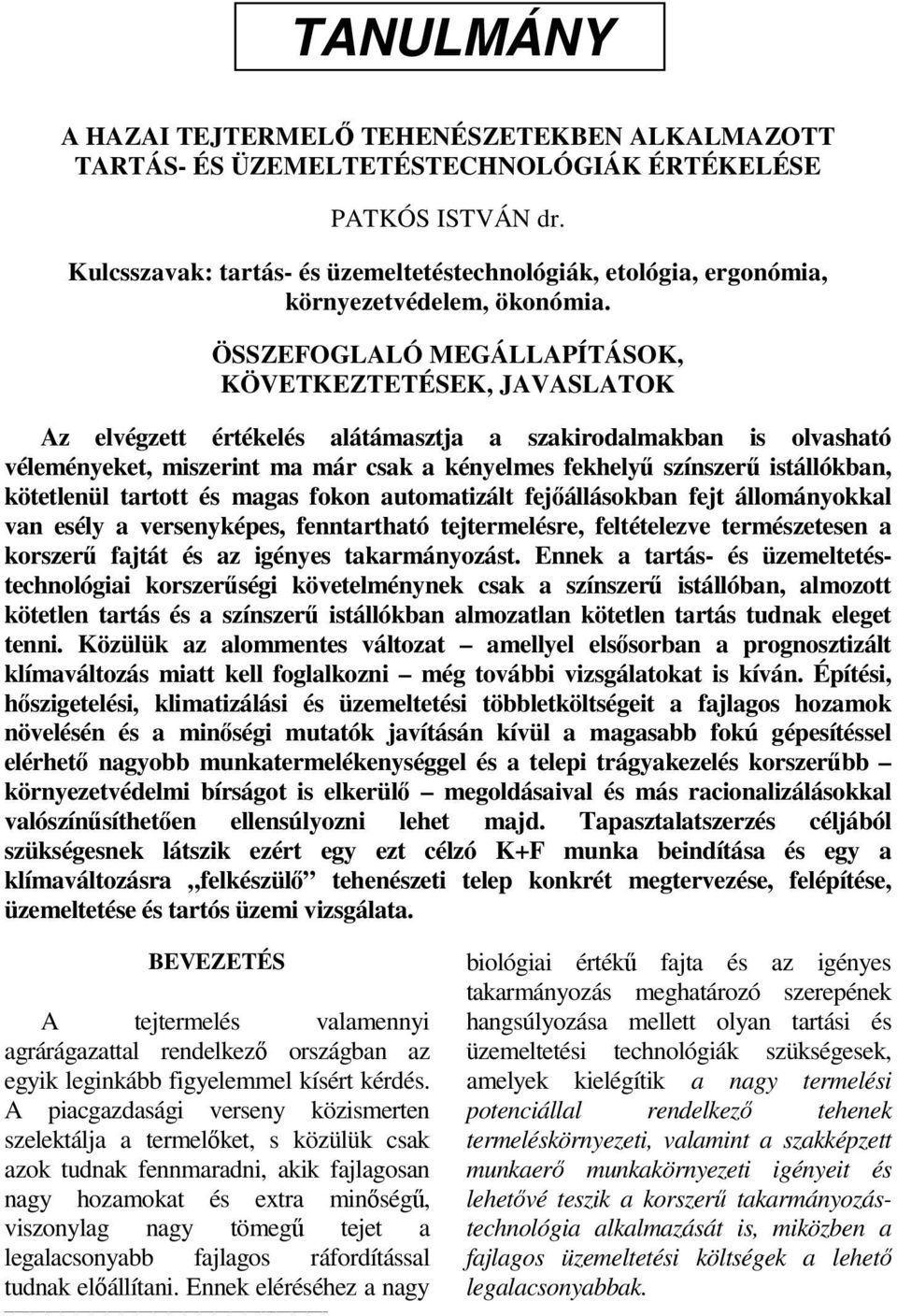 ÖSSZEFOGLALÓ MEGÁLLAPÍTÁSOK, KÖVETKEZTETÉSEK, JAVASLATOK Az elvégzett értékelés alátámasztja a szakirodalmakban is olvasható véleményeket, miszerint ma már csak a kényelmes fekhelyő színszerő