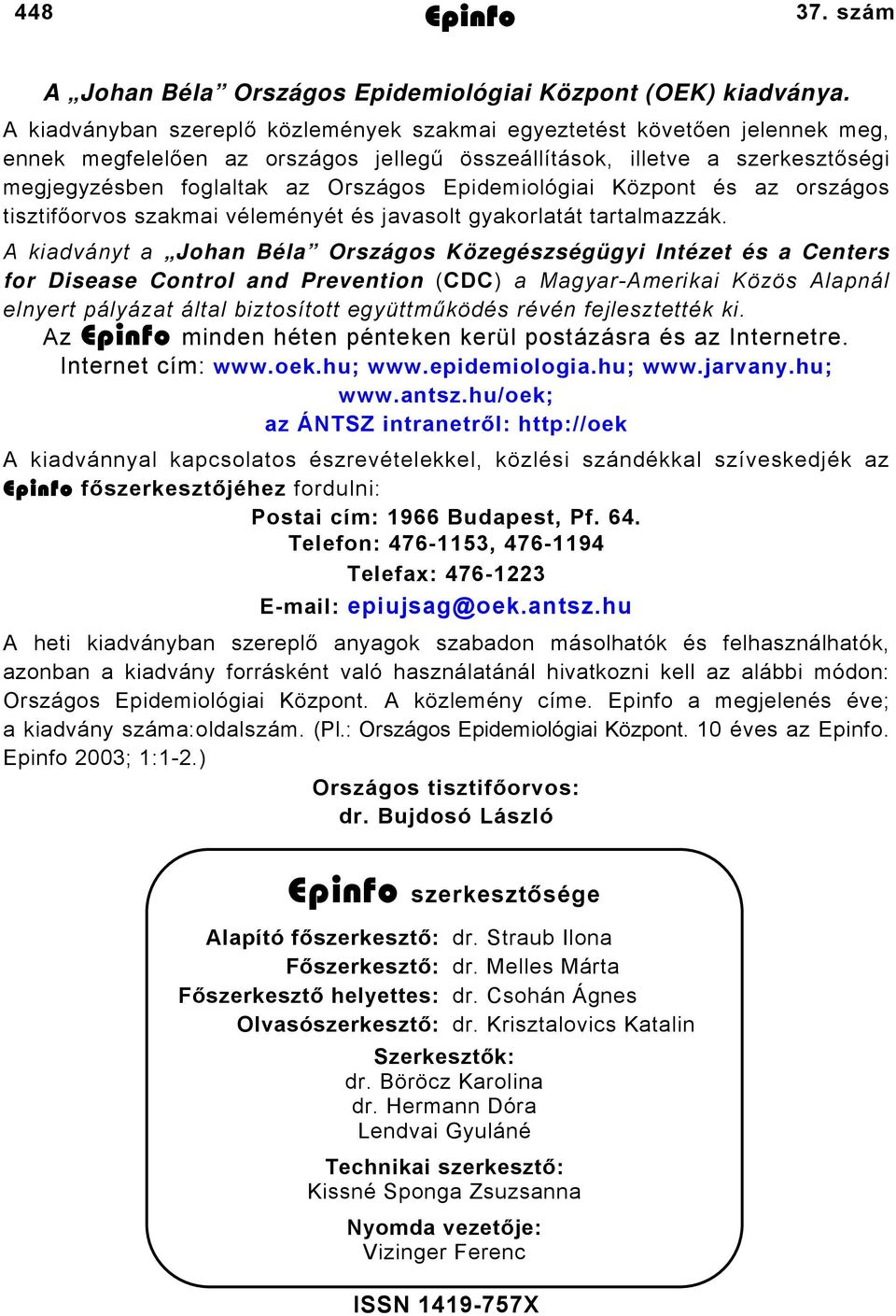 Epidemiológiai Központ és az országos tisztifőorvos szakmai véleményét és javasolt gyakorlatát tartalmazzák.