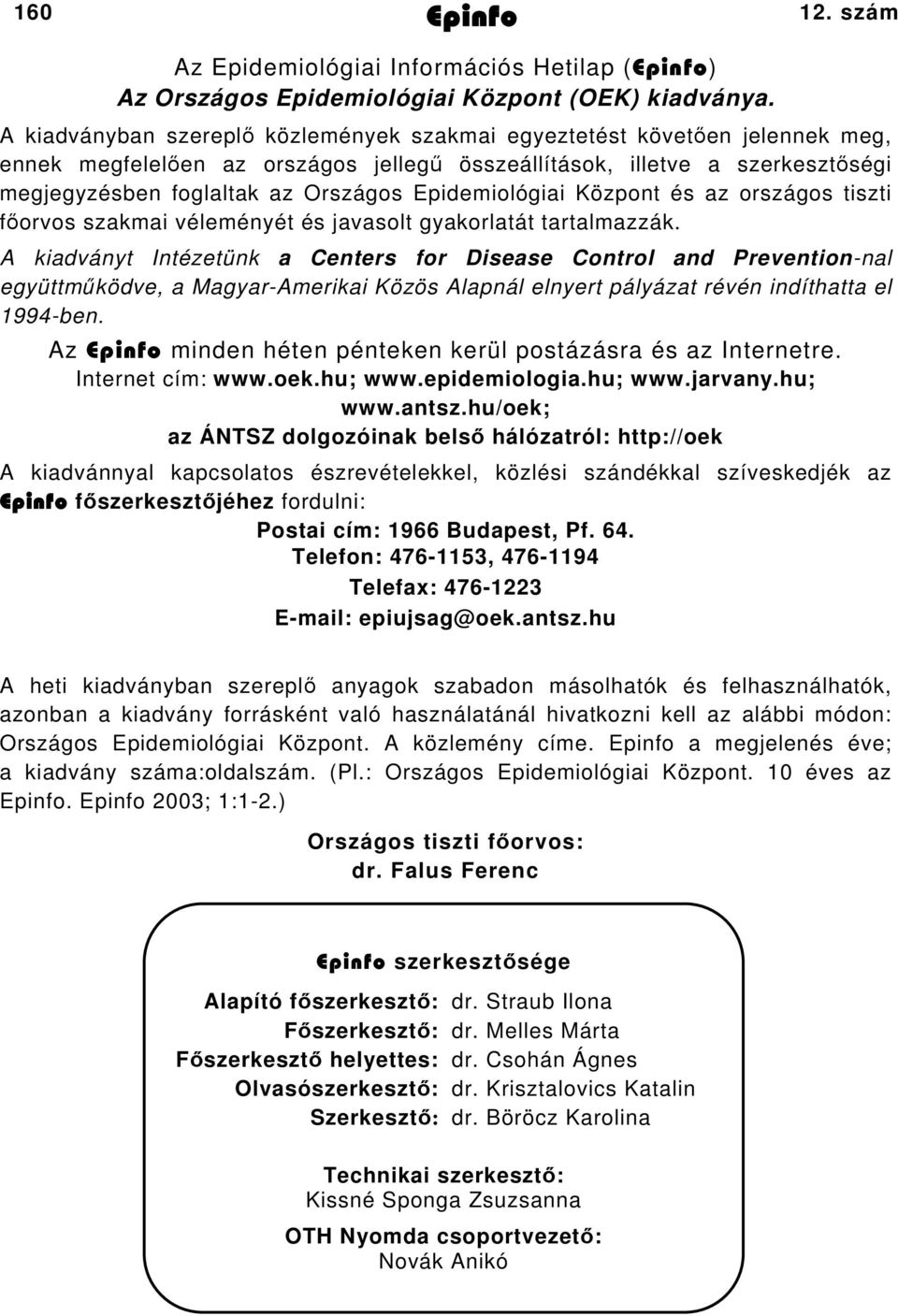 Epidemiológiai Központ és az országos tiszti főorvos szakmai véleményét és javasolt gyakorlatát tartalmazzák.