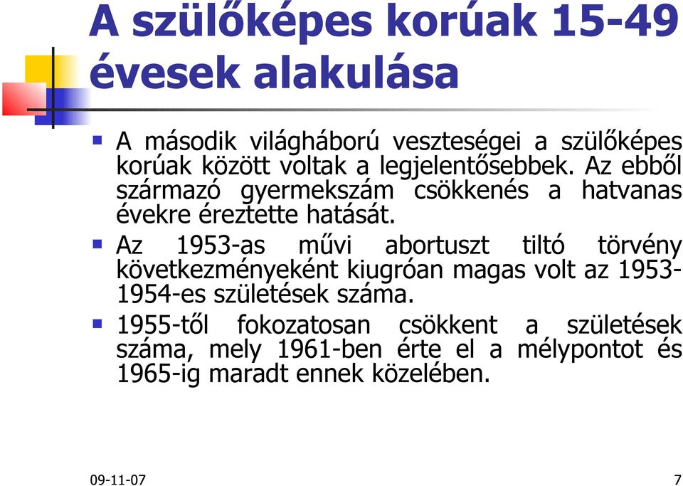 Az 1953-as művi abortuszt tiltó törvény következményeként kiugróan magas volt az 1953-1954-es születések száma.