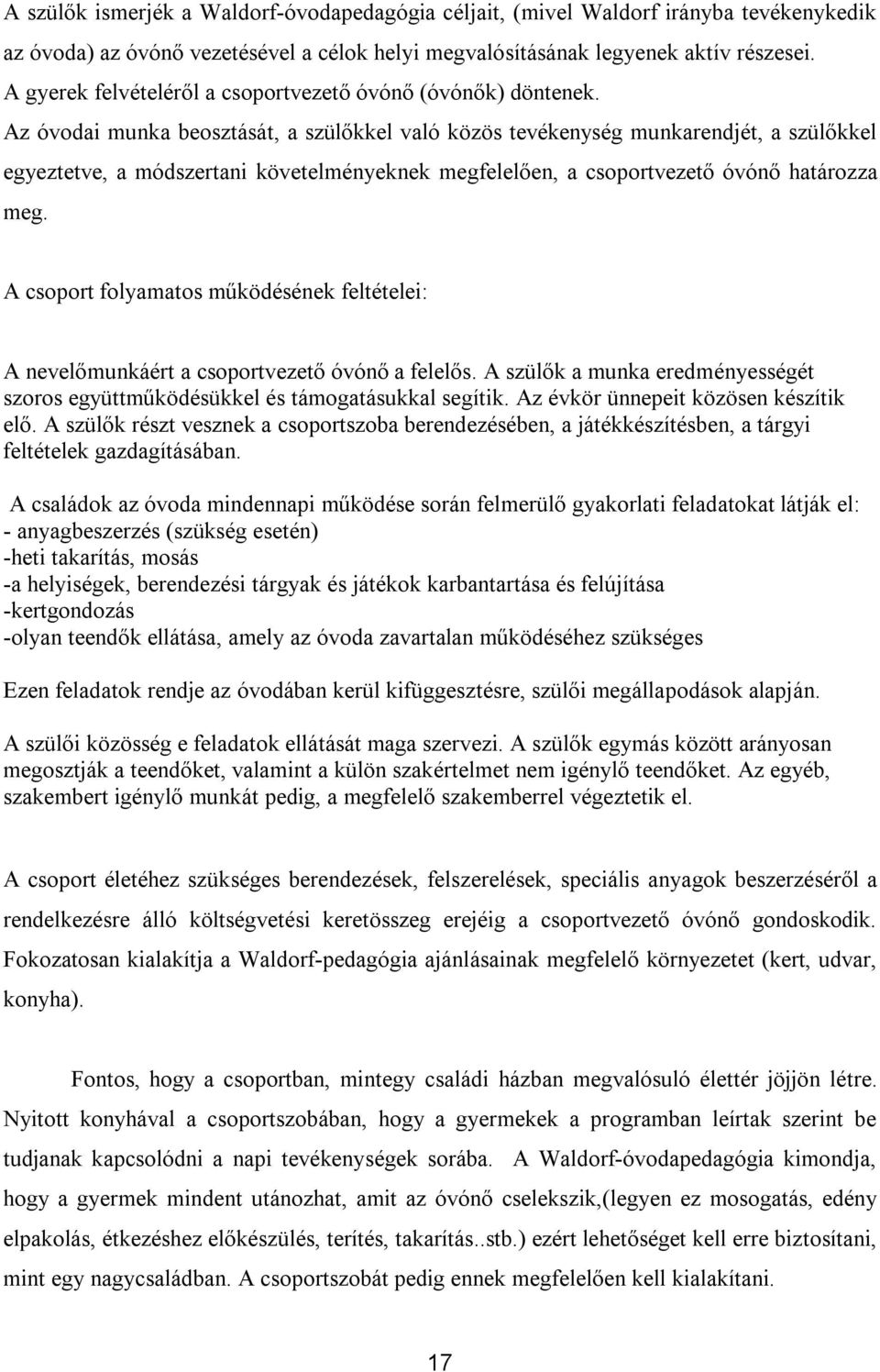 Az óvodai munka beosztását, a szülőkkel való közös tevékenység munkarendjét, a szülőkkel egyeztetve, a módszertani követelményeknek megfelelően, a csoportvezető óvónő határozza meg.