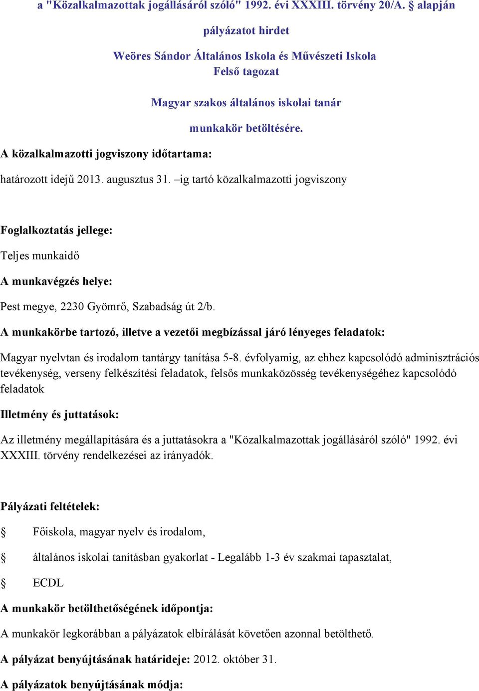 évfolyamig, az ehhez kapcsolódó adminisztrációs tevékenység, verseny felkészítési feladatok, felsős munkaközösség tevékenységéhez kapcsolódó feladatok Főiskola, magyar