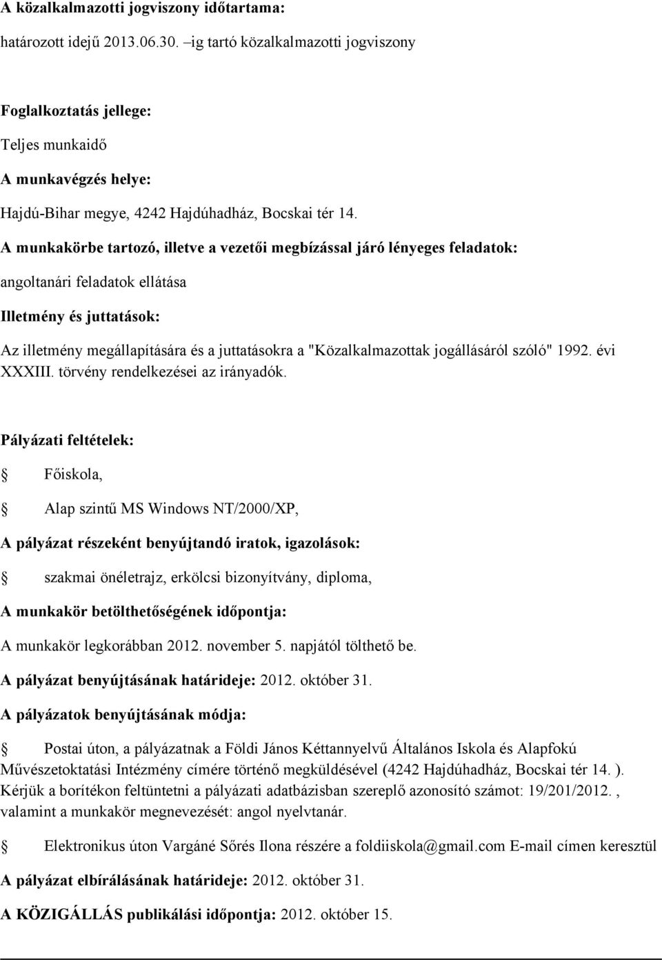 legkorábban 2012. november 5. napjától tölthető be. A pályázat benyújtásának határideje: 2012. október 31.