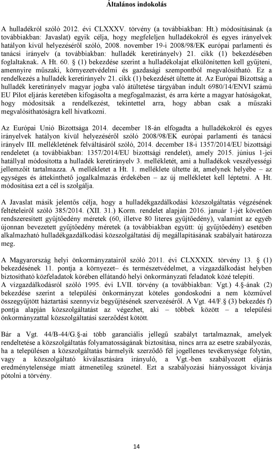 november 19-i 2008/98/EK európai parlamenti és tanácsi irányelv (a továbbiakban: hulladék keretirányelv) 21. cikk (1) bekezdésében foglaltaknak. A Ht. 60.