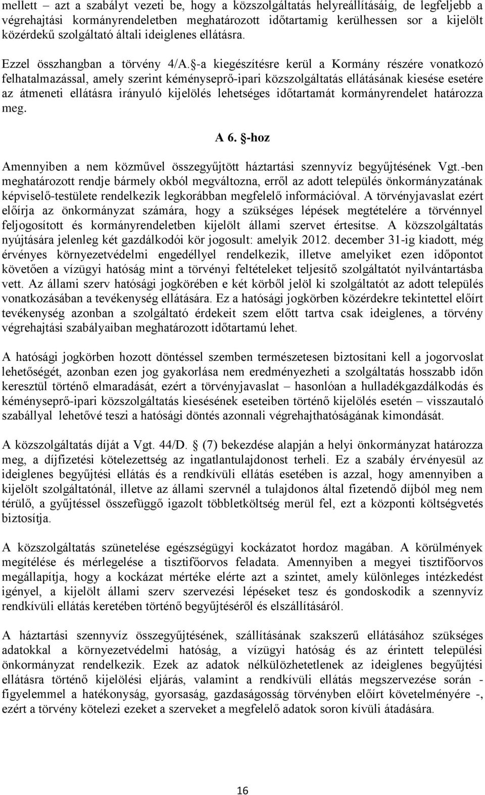 -a kiegészítésre kerül a Kormány részére vonatkozó felhatalmazással, amely szerint kéményseprő-ipari közszolgáltatás ellátásának kiesése esetére az átmeneti ellátásra irányuló kijelölés lehetséges