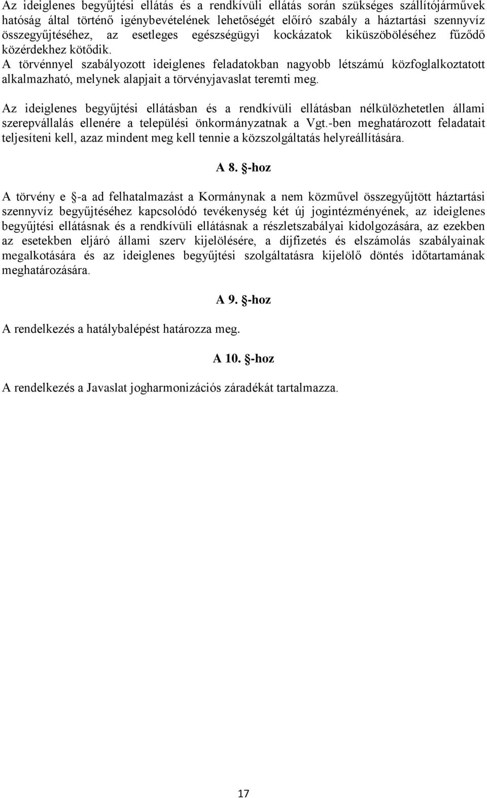 A törvénnyel szabályozott ideiglenes feladatokban nagyobb létszámú közfoglalkoztatott alkalmazható, melynek alapjait a törvényjavaslat teremti meg.