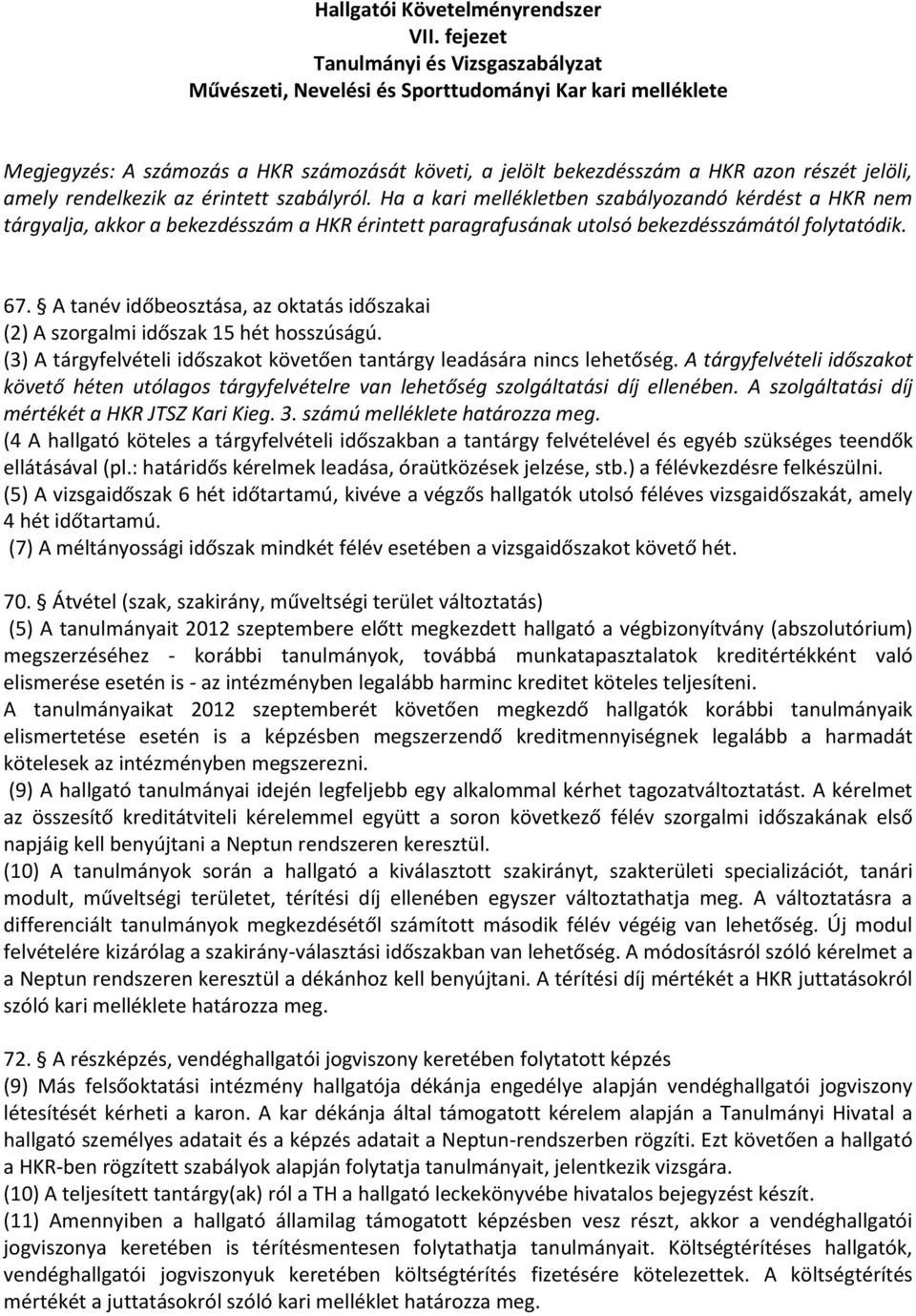 rendelkezik az érintett szabályról. Ha a kari mellékletben szabályozandó kérdést a HKR nem tárgyalja, akkor a bekezdésszám a HKR érintett paragrafusának utolsó bekezdésszámától folytatódik. 67.