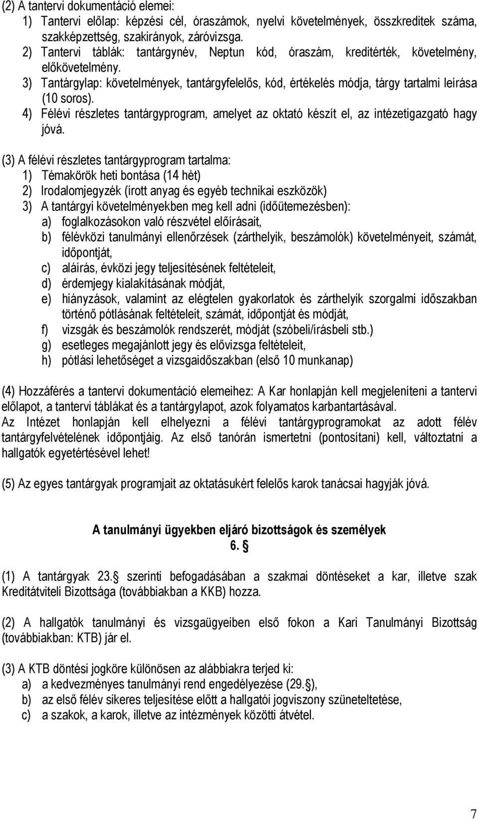 4) Félévi részletes tantárgyprogram, amelyet az oktató készít el, az intézetigazgató hagy jóvá.