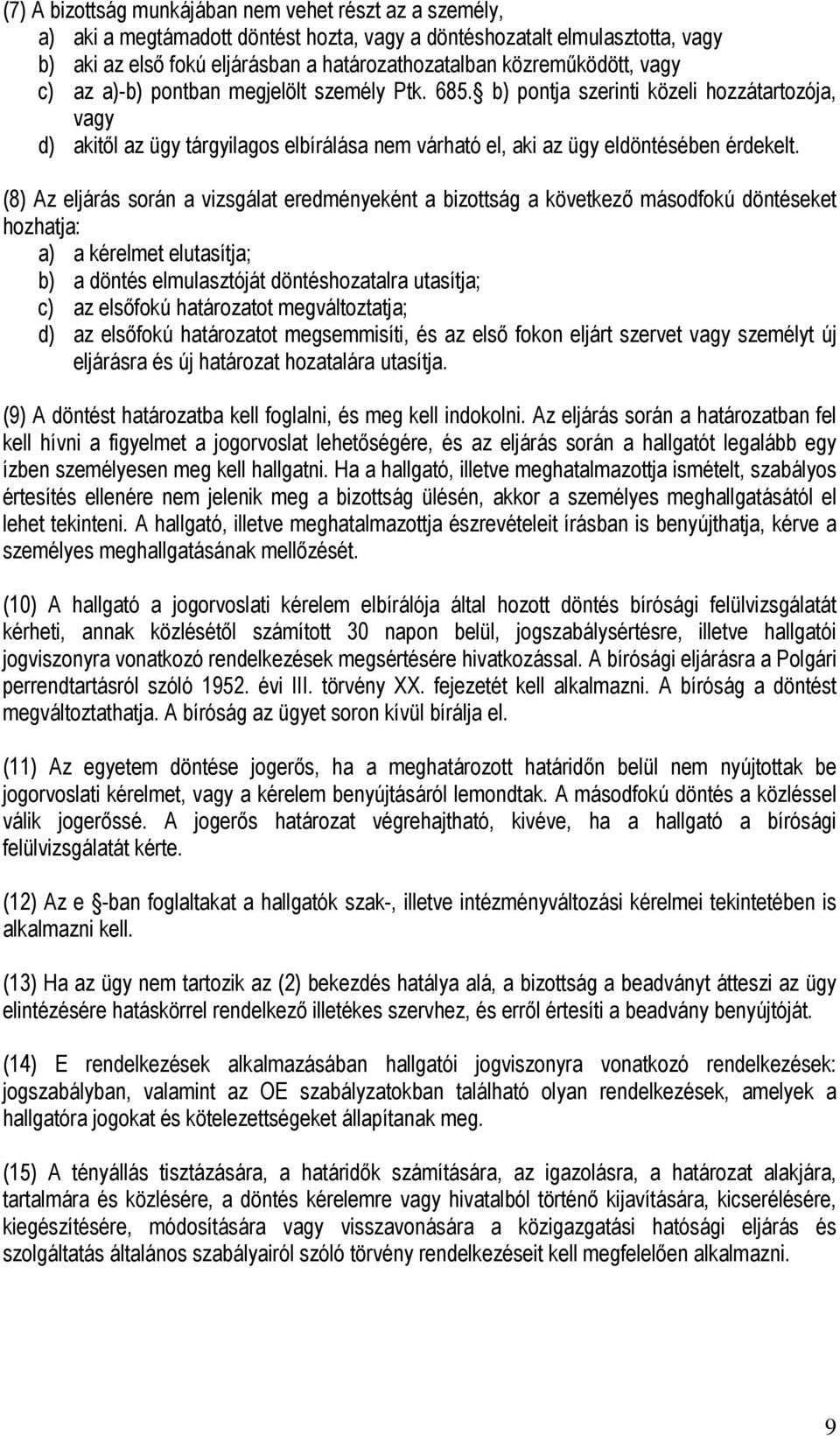 b) pontja szerinti közeli hozzátartozója, vagy d) akitől az ügy tárgyilagos elbírálása nem várható el, aki az ügy eldöntésében érdekelt.