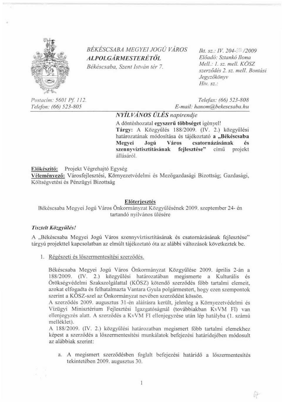 Tárgy: A Közgyülés 188/2009. (IV. 2.) közgyülós; határozatának módosítása és tájékoztató a "Békéscsaba Megyei Jogú Város csatornázásának és szcnny"íztisztításának fejlesztése" címü projekt állásáról.