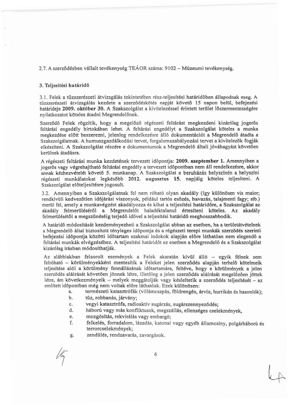 A Szakszolgálat a kivitelezéssel érintett terojet 16szennentességére nyilatkozatot köteles átadni Megrende16nek.