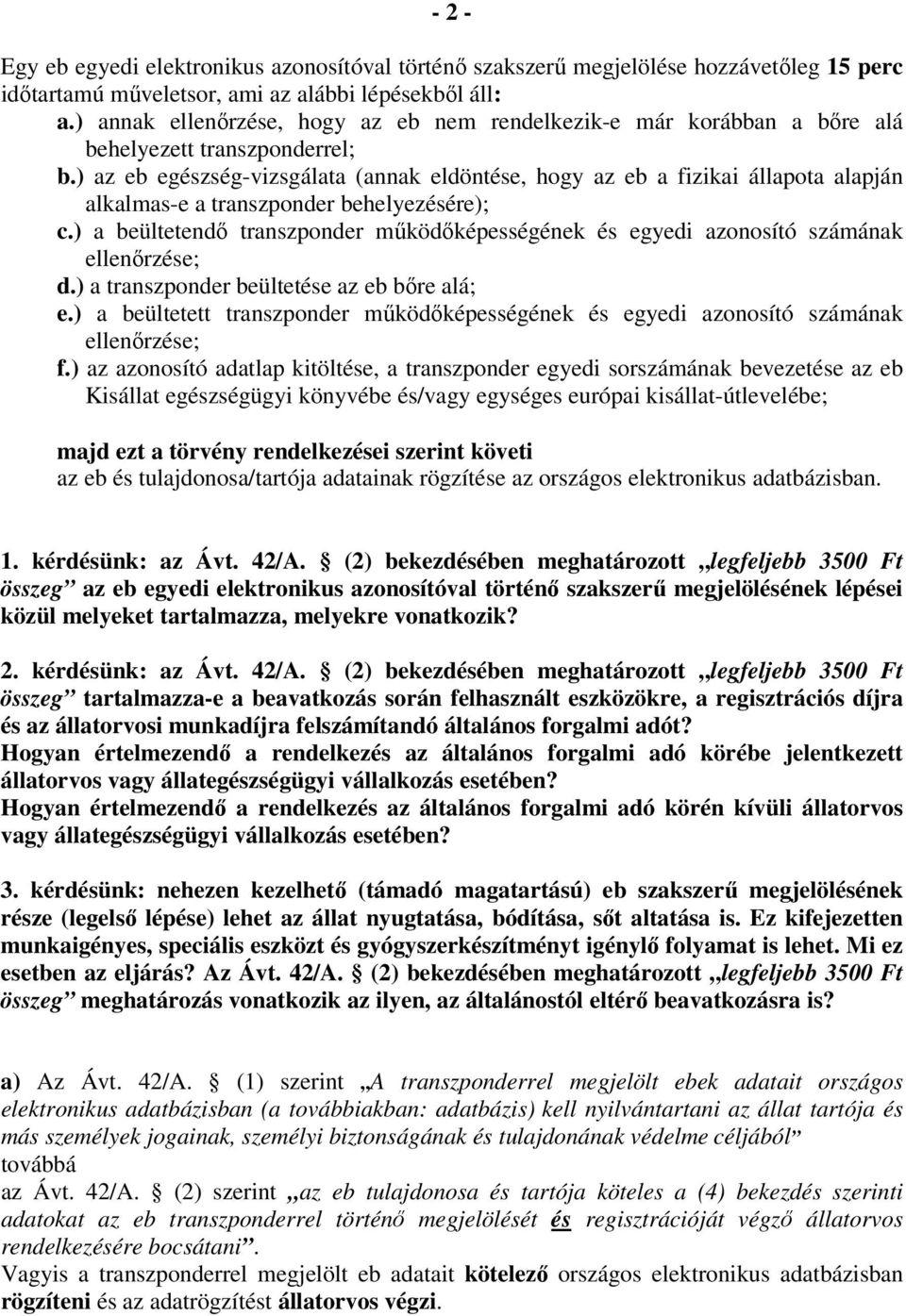 ) az eb egészség-vizsgálata (annak eldöntése, hogy az eb a fizikai állapota alapján alkalmas-e a transzponder behelyezésére); c.